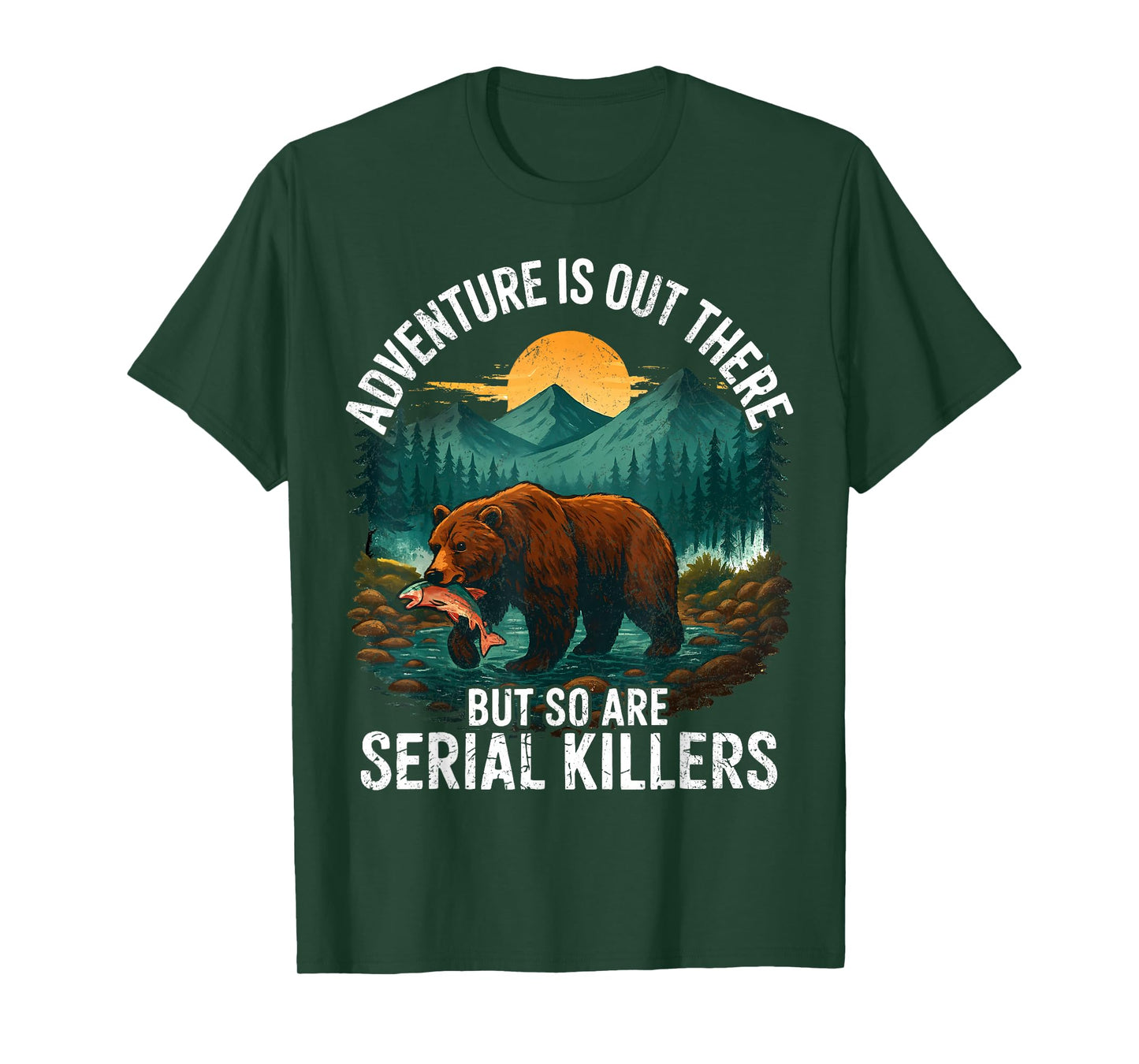 Adventure is Out There But So are Serial Killers Camping T-Shirt