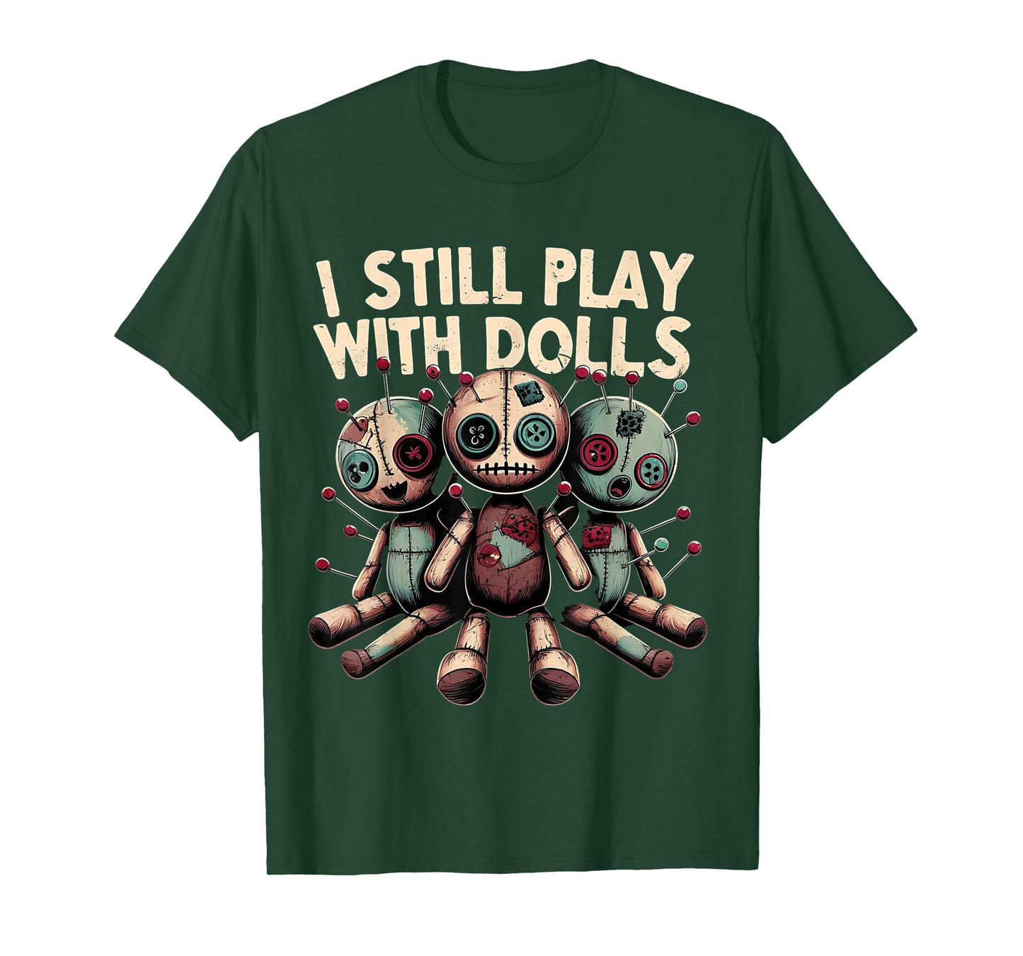 I Still Play With Dolls - Voodoo Halloween T-Shirt