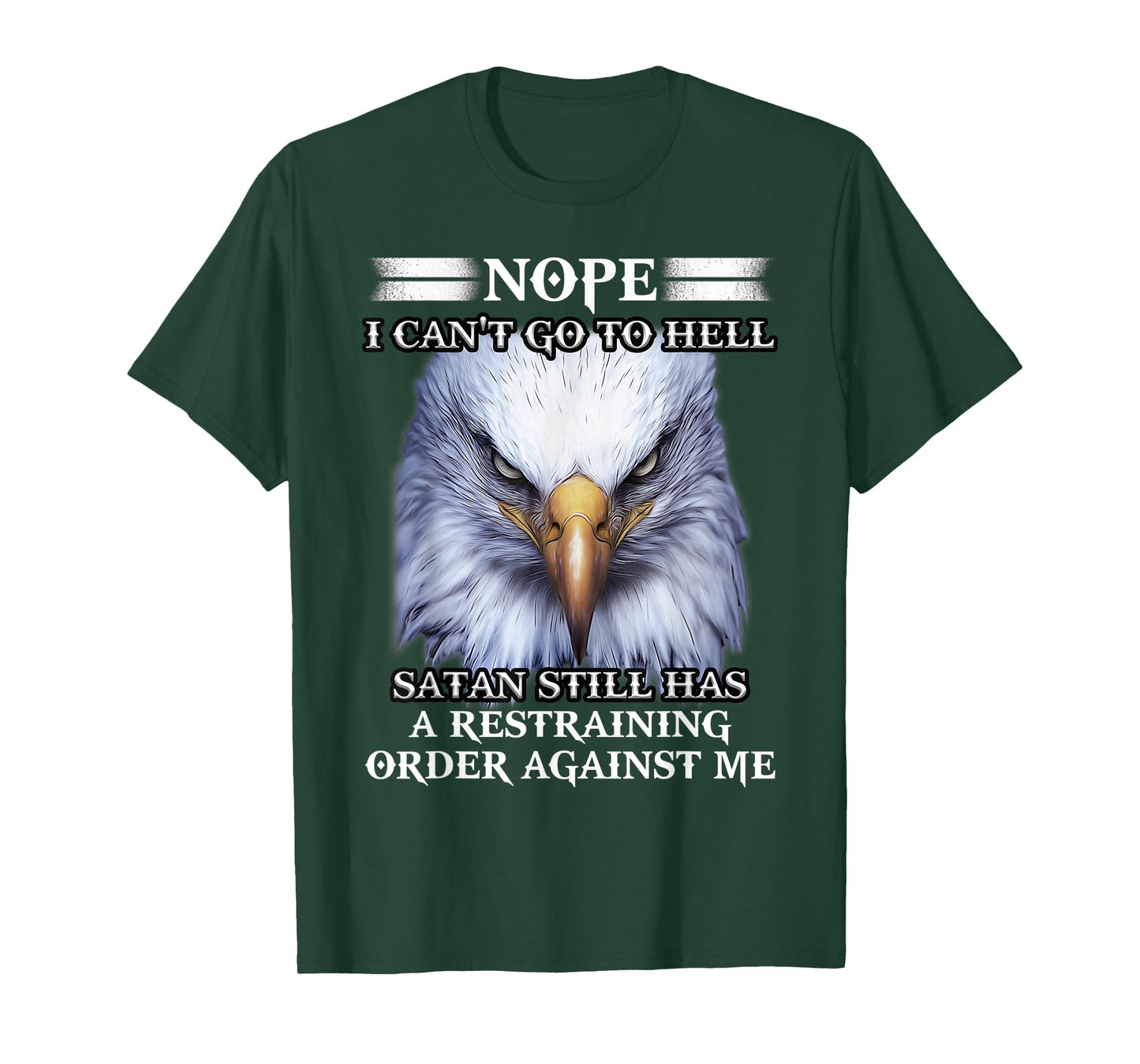 Eagle Nope I Can't Go To Hell Satan Still Has A Restraining T-Shirt