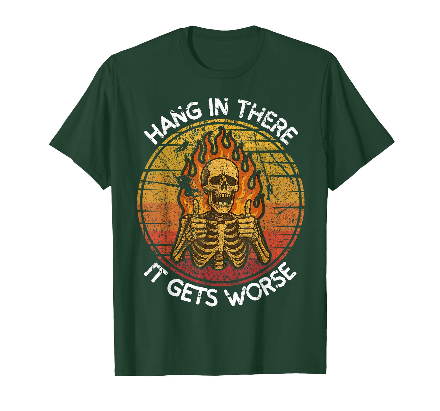 Dark Humor Skeleton Flames Hang in There It Gets Worse Funny T-Shirt