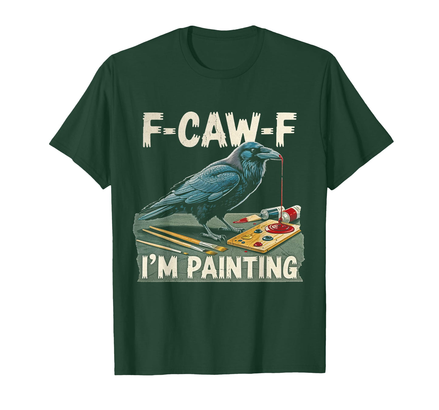 F-CAW-F I'm Painting Raven Artist Men Women Funny Painters T-Shirt