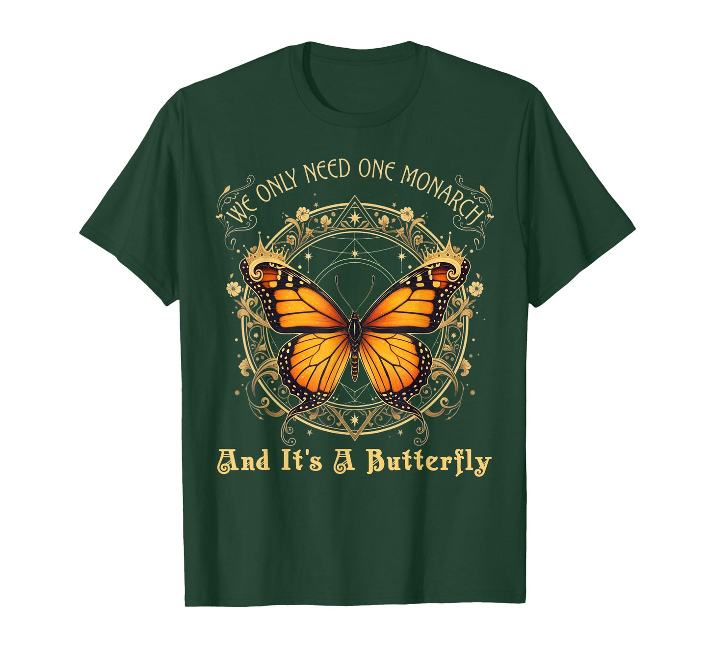 We Only Need One Monarch and It’s A Butterfly Tees Men Women T-Shirt