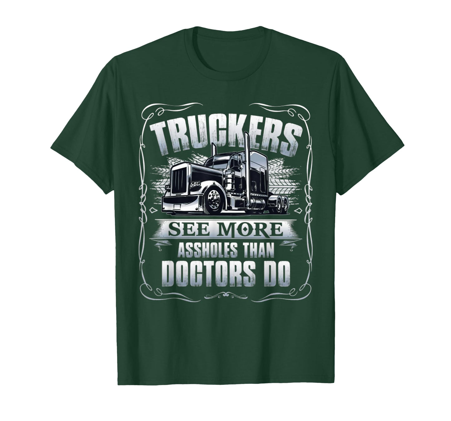 Truckers see more assholes than doctors do T-Shirt