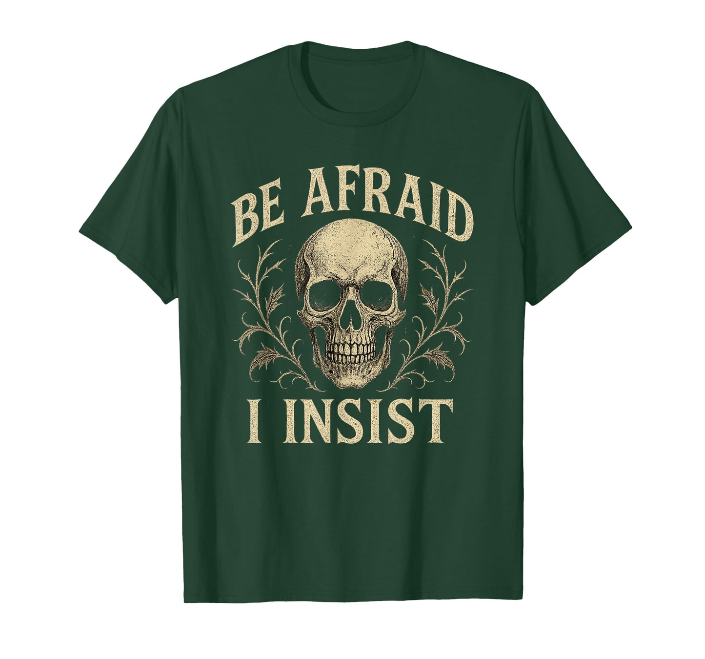 Be Afraid I Insist Skull Skeleton Halloween Creepy T-Shirt