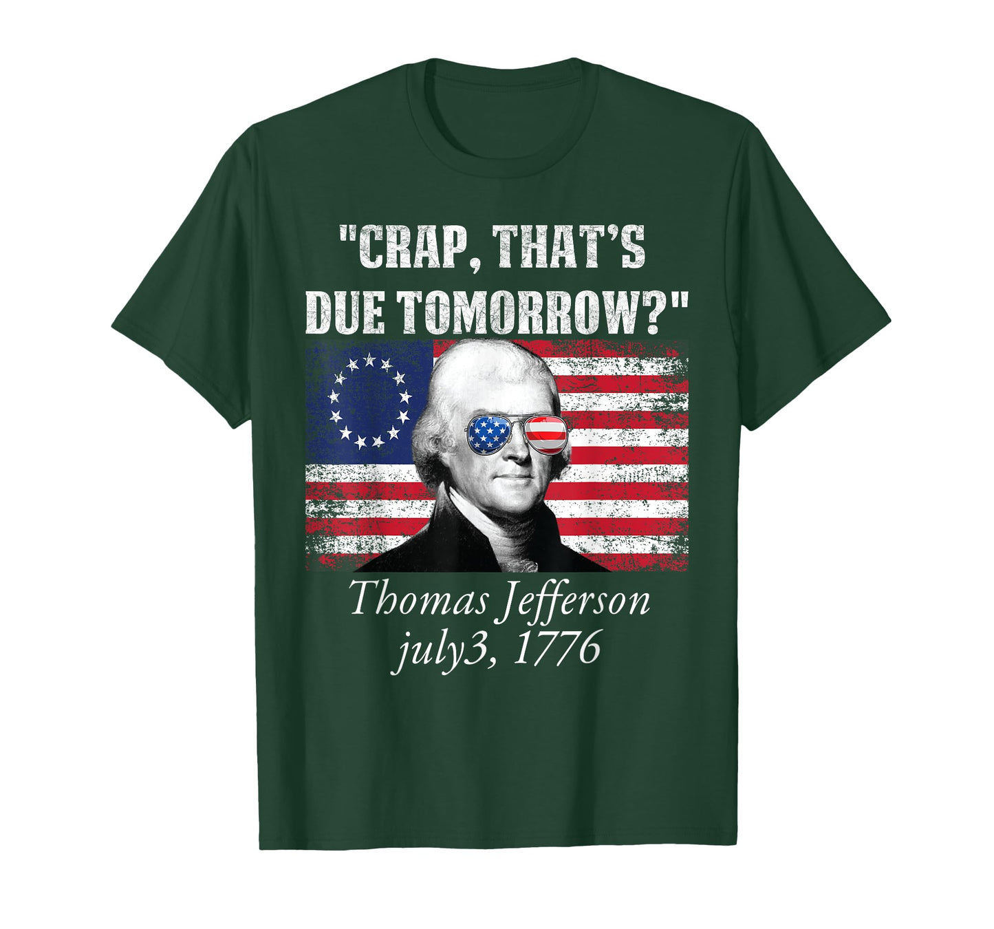 Crap that's due tomorrow thomas jefferson Funny 4th of July Women Men T-Shirt