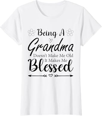 Being A Grandma Doesn't Make Me Old It Makes Me Blessed T-Shirt