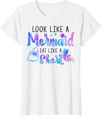 Look Like A Mermaid Eat Like A Shark Lover Funny Women Girls T-Shirt