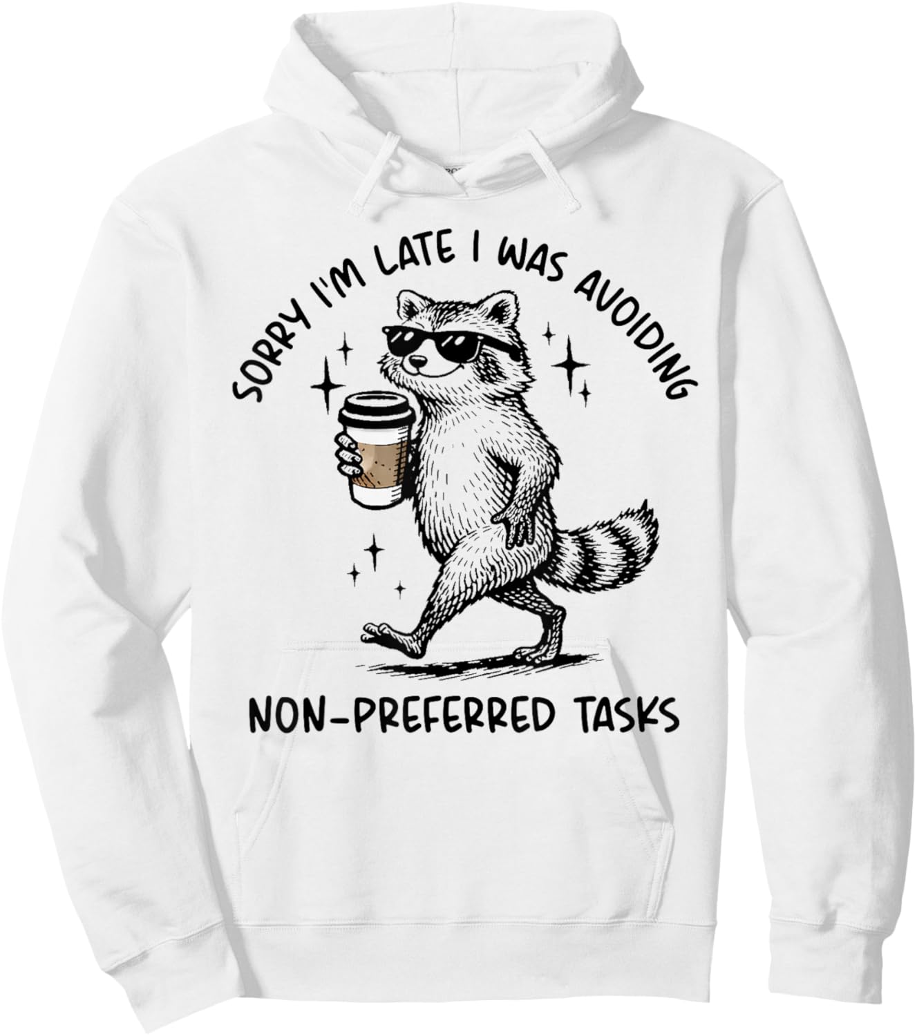 Sorry I'm Late I was Avoiding Non Preferred Tasks Raccoon T-Shirt Hoodie - Hoodie | White