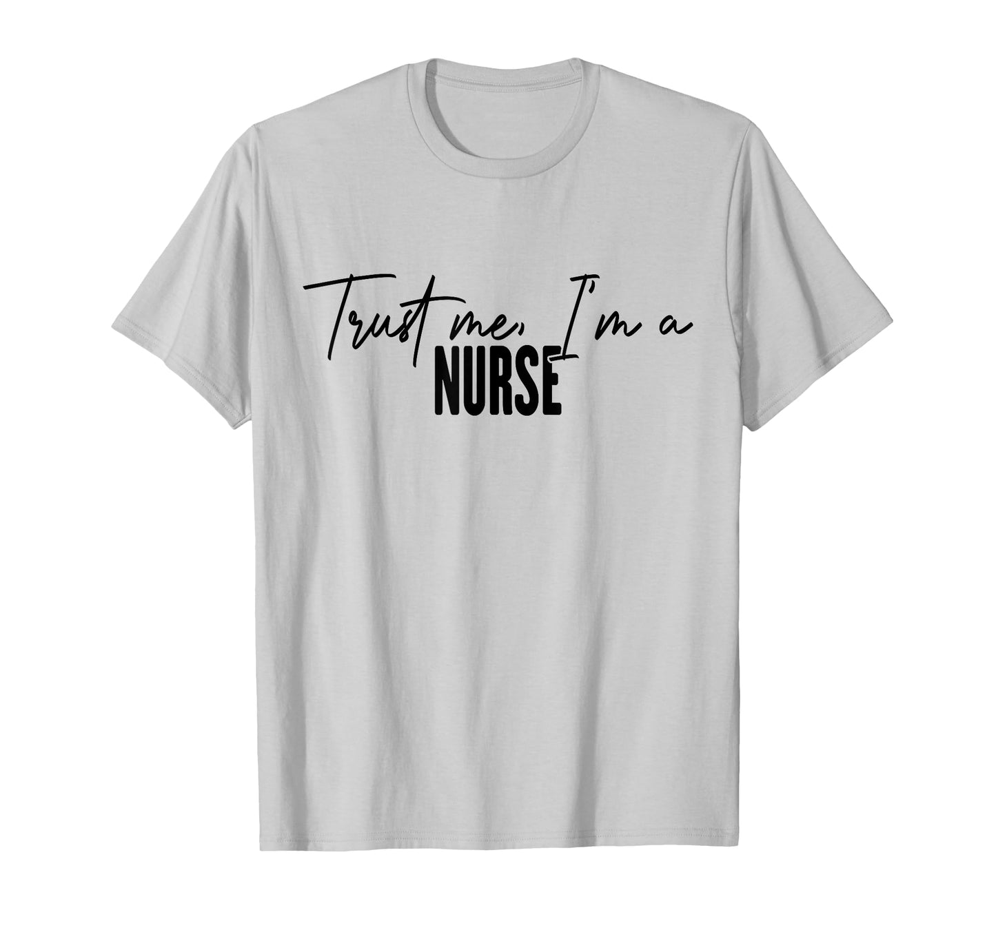 funny Nurse gifts Trust me I'm a Nurse T-Shirt
