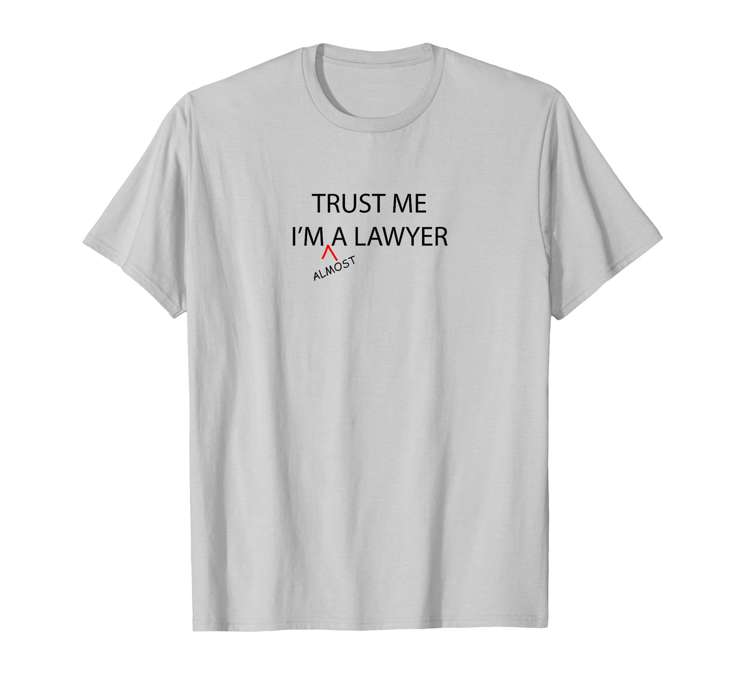 Trust Me I'm Almost A LAWYER Funny - Law School Student - T-Shirt