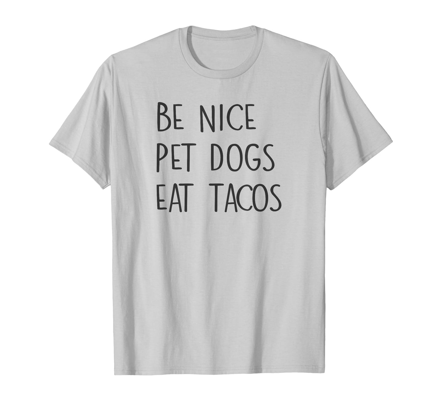 Be Nice Pet Dogs Eat Tacos Funny Quote Saying Meme T-Shirt