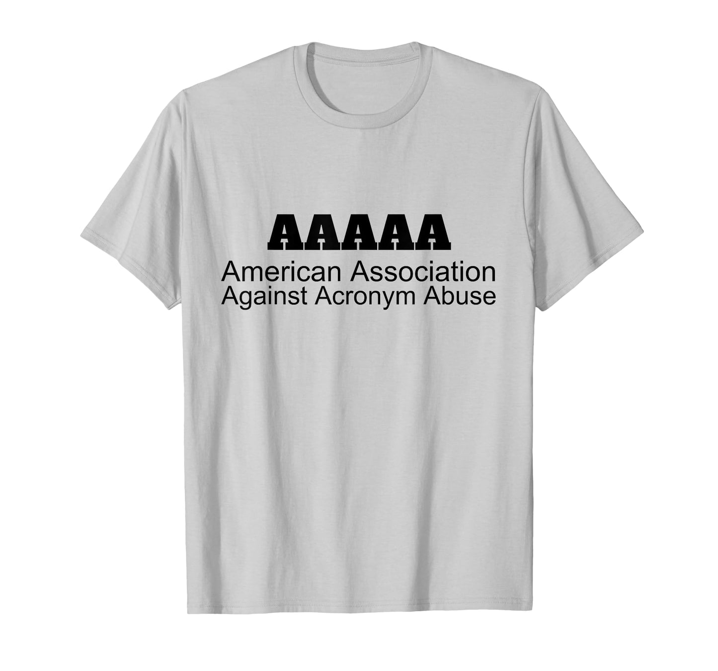 American Association Against Acronym Abuse | Graphic T-Shirt T-Shirt
