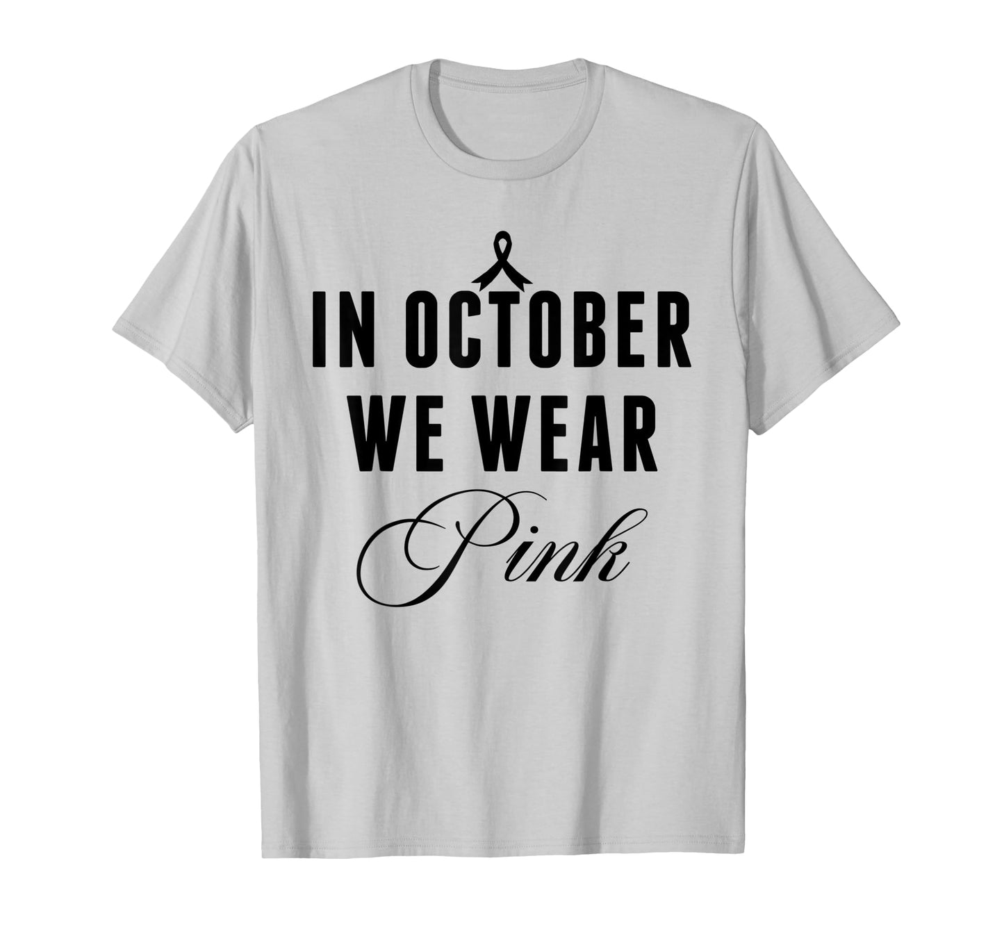 In October We Wear Pink Breast Cancer Awareness Ribbon Women T-Shirt