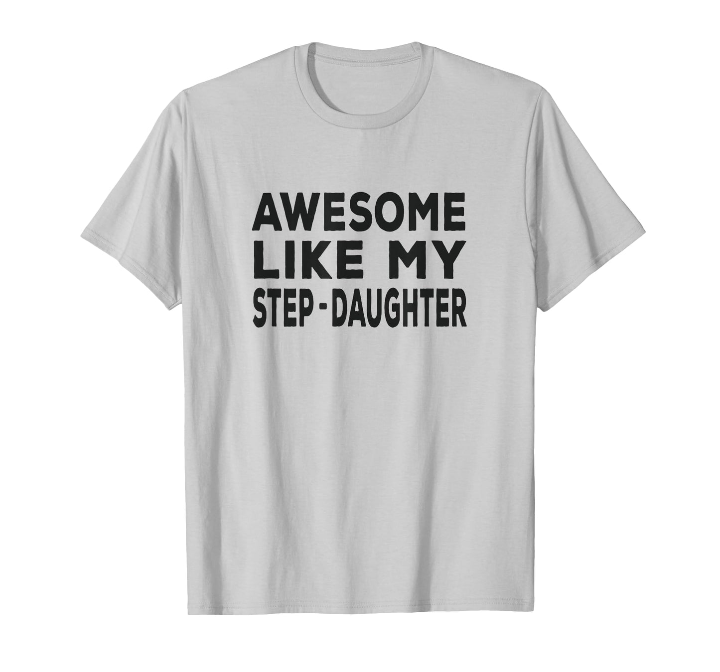 Awesome Like My step-daughter - funny fathers day T-Shirt