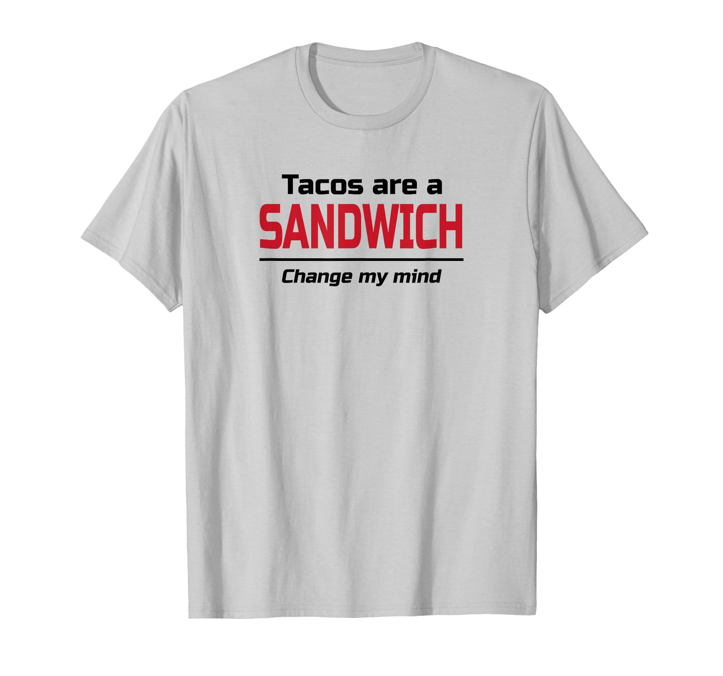 Tacos are a Sandwich Change my Mind | Dank Meme Shirt