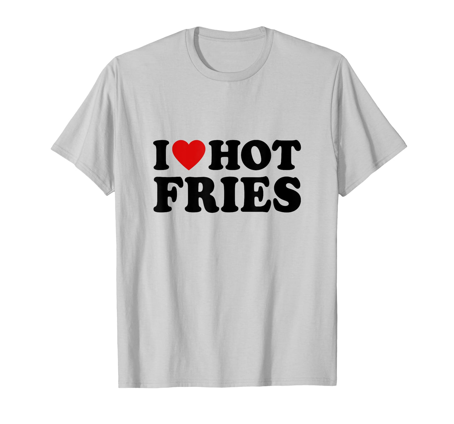 French Fries Lover Fast Food Gifts I Love Hot Fries Unisex-Adults T-Shirt White Small Classic Fit Short Sleeve Classic T-Shirt