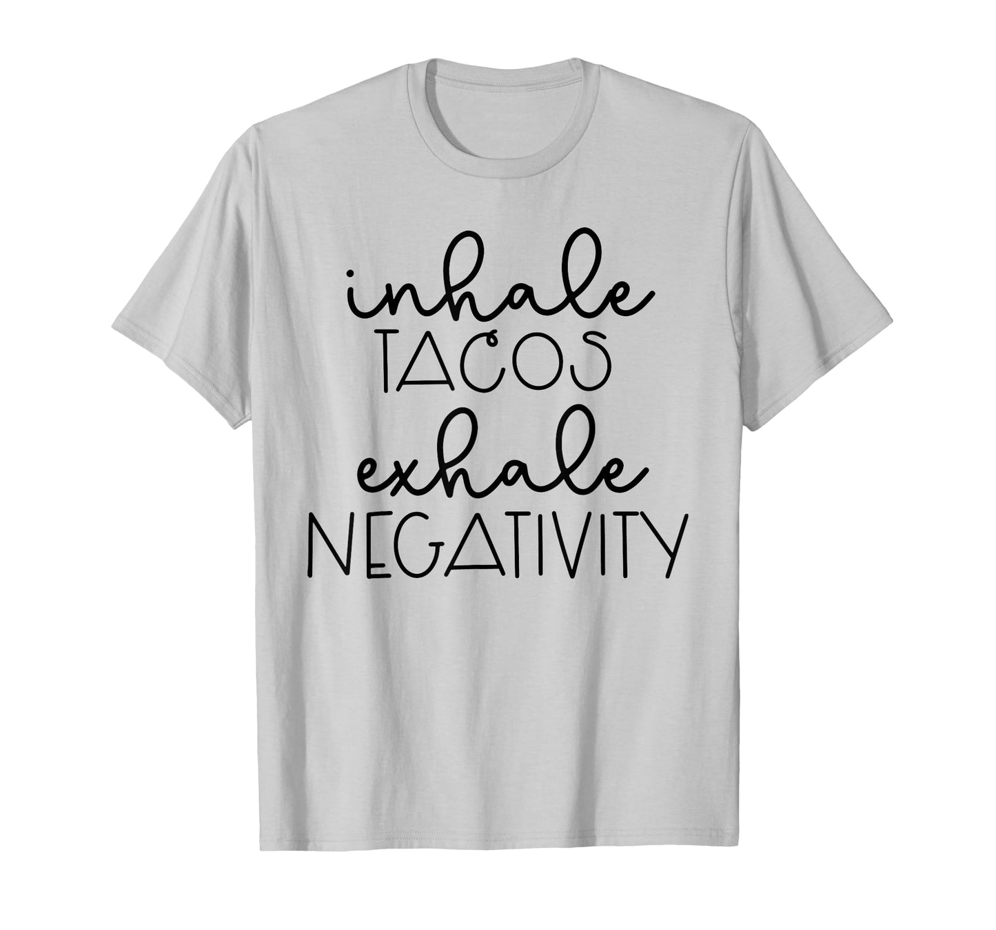 Funny Sarcastic Womens Inhale Tacos Exhale Negativity T-Shirt