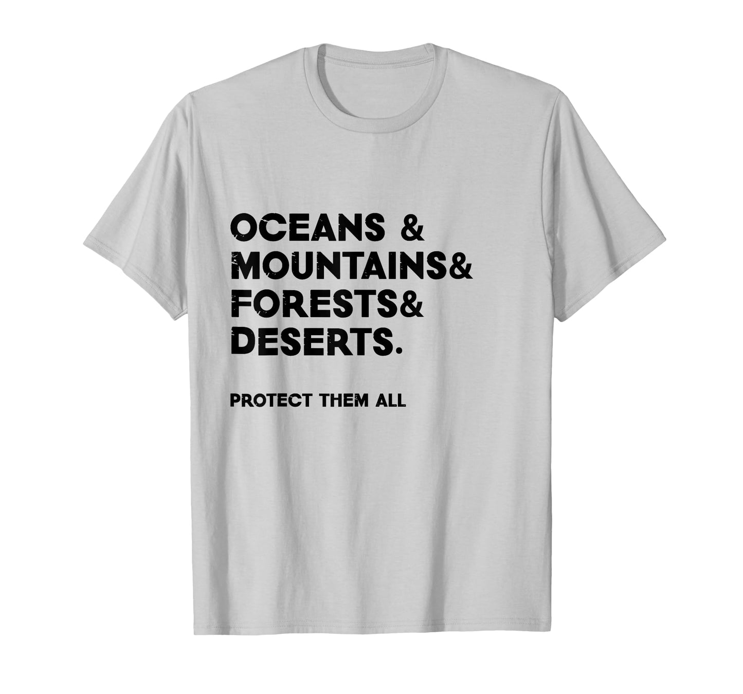 Oceans & mountains & forests & deserts. Protect them all T-Shirt
