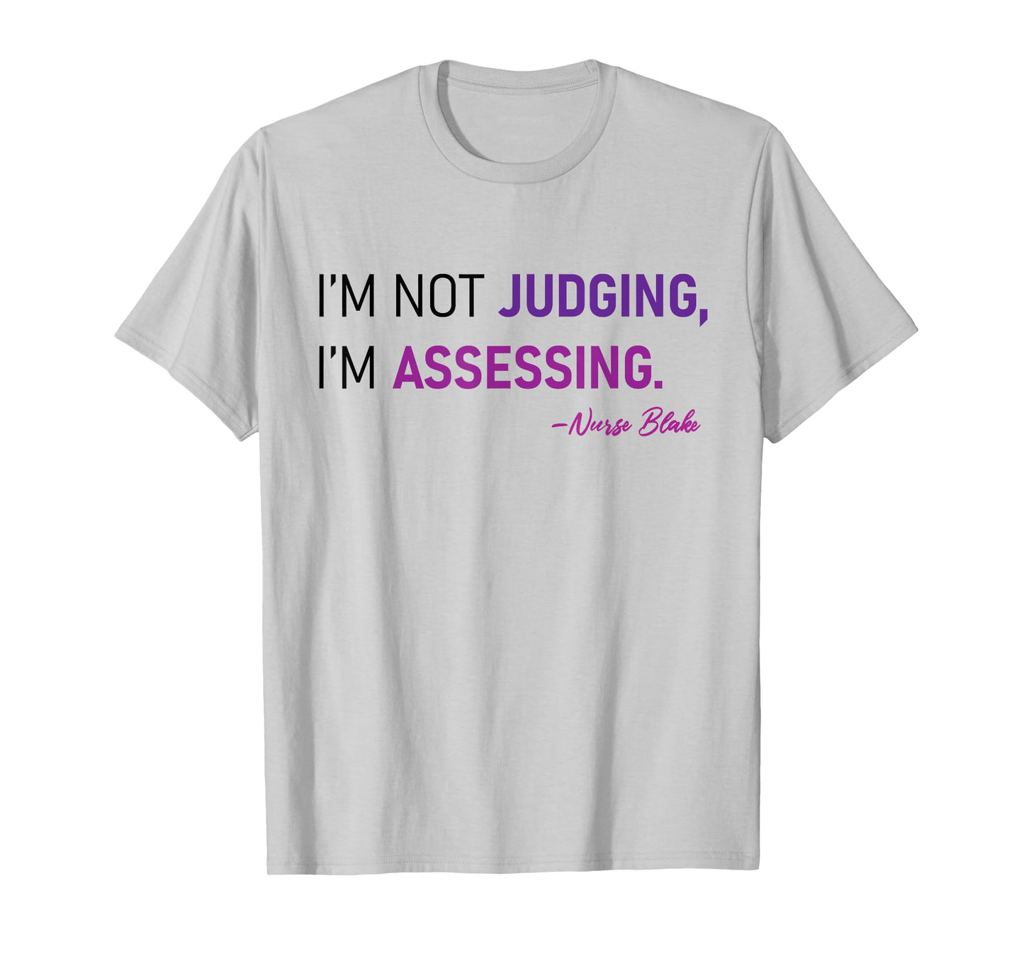 I'm Not Judging I'm Assessing Nurse Nursing Cool T-Shirt