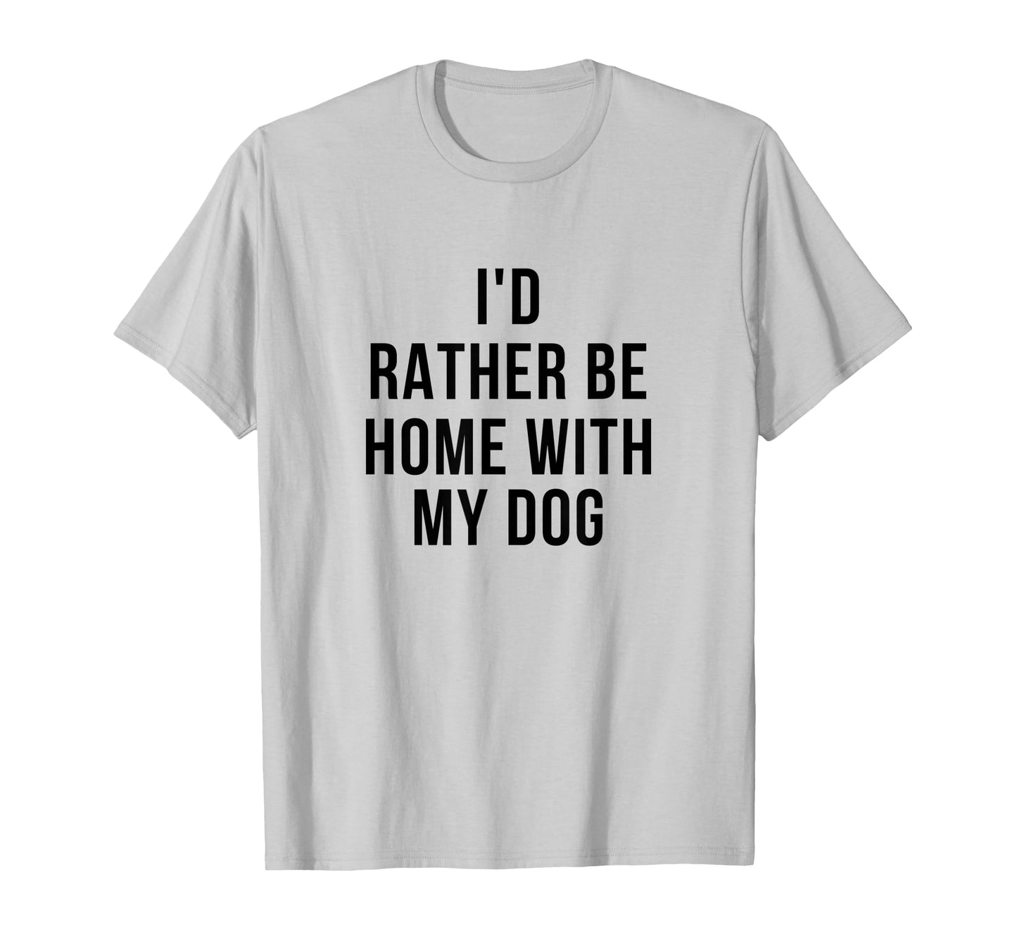 Funny I'd Rather Be Home With My Dog T-Shirt for Men Women