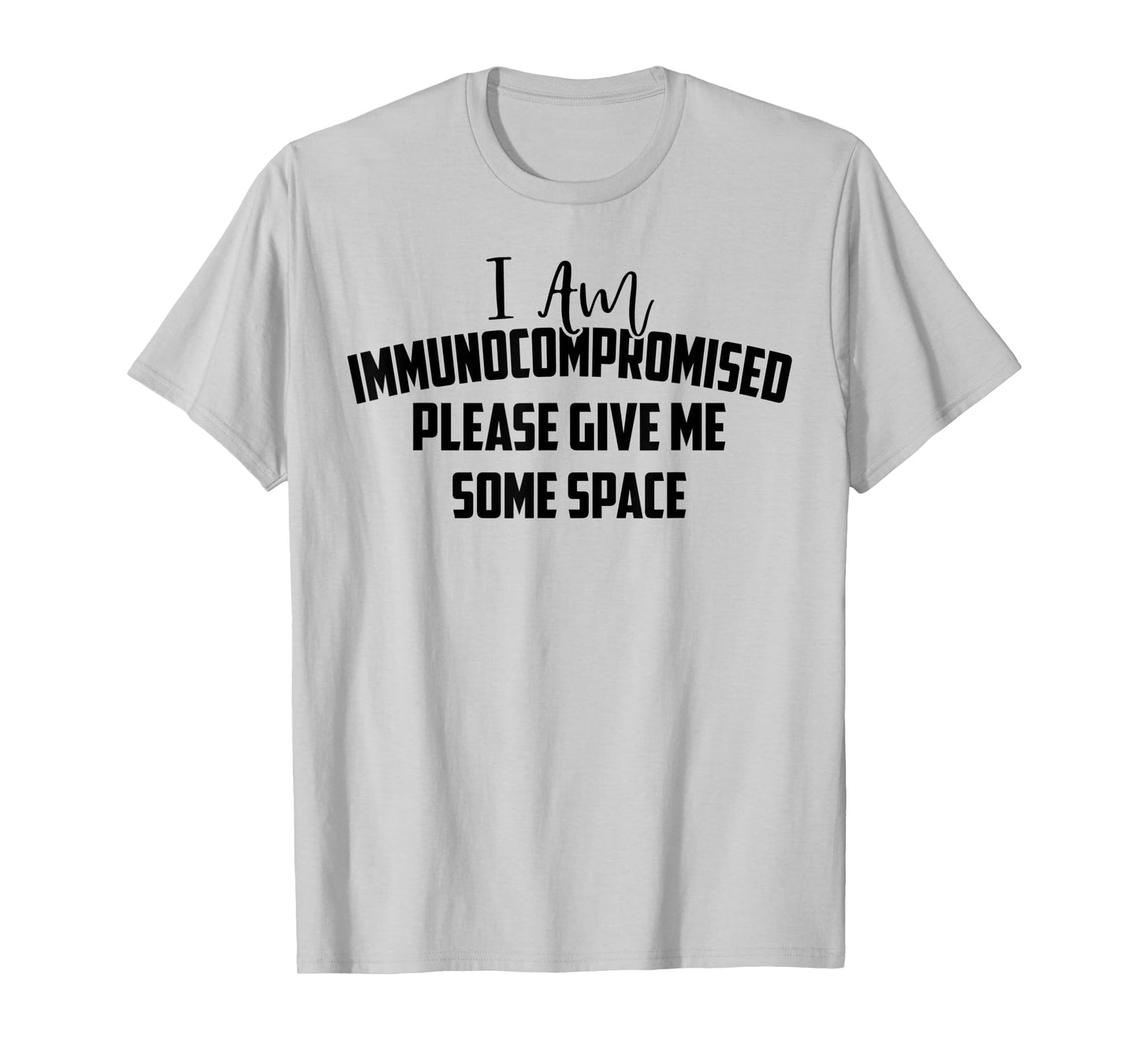 "I Am Immunocompromised. Please Give Me Some Space." T-Shirt