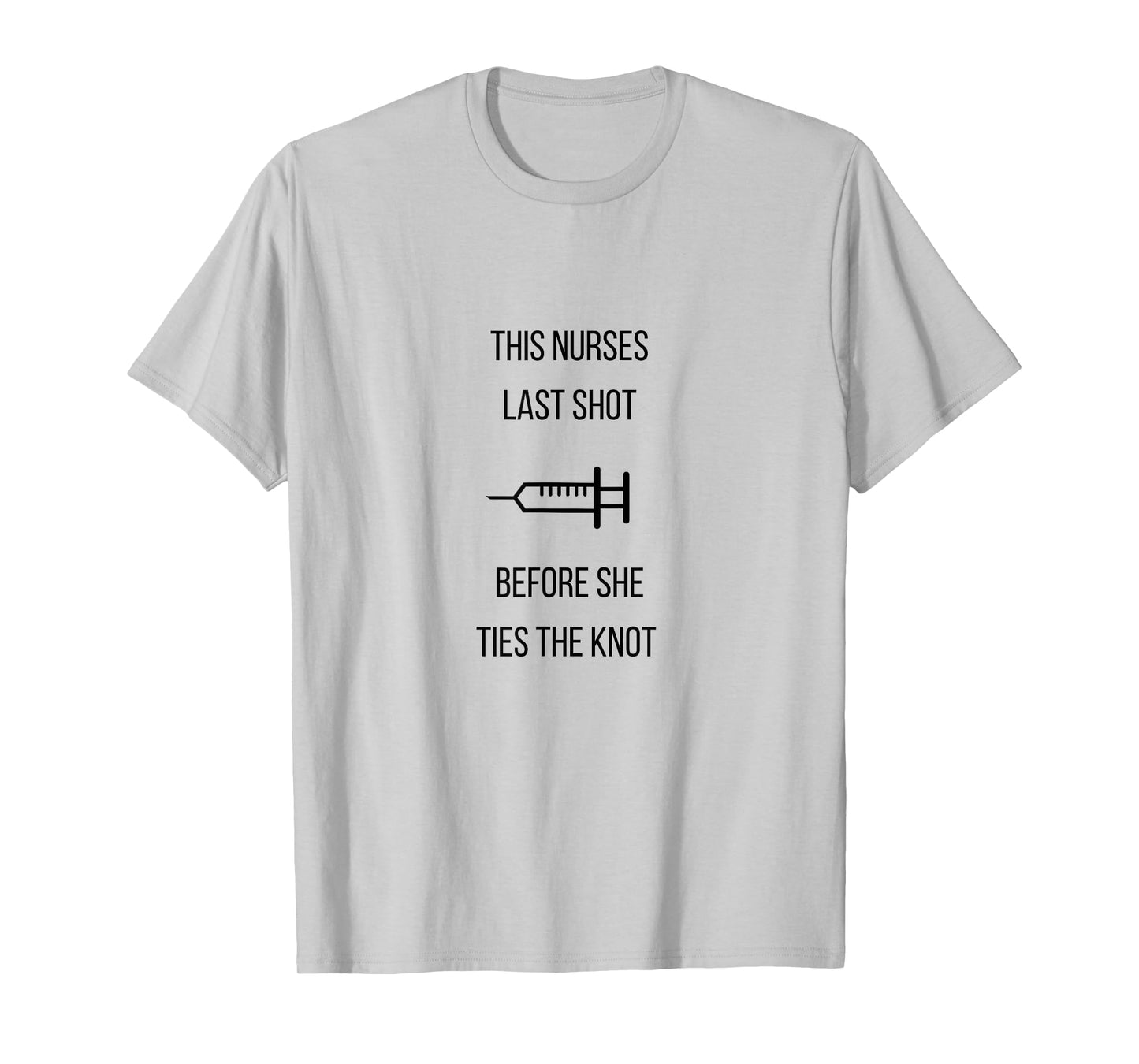 Nurse Bachelorette Party Funny Quote This Nurses Last Shot T-Shirt