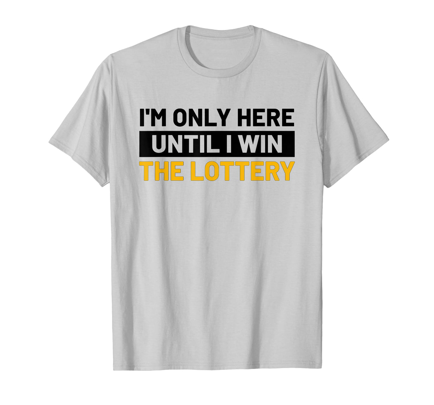 I'm Only Here Until I Win The Lottery Funny Lotto Jackpot T-Shirt