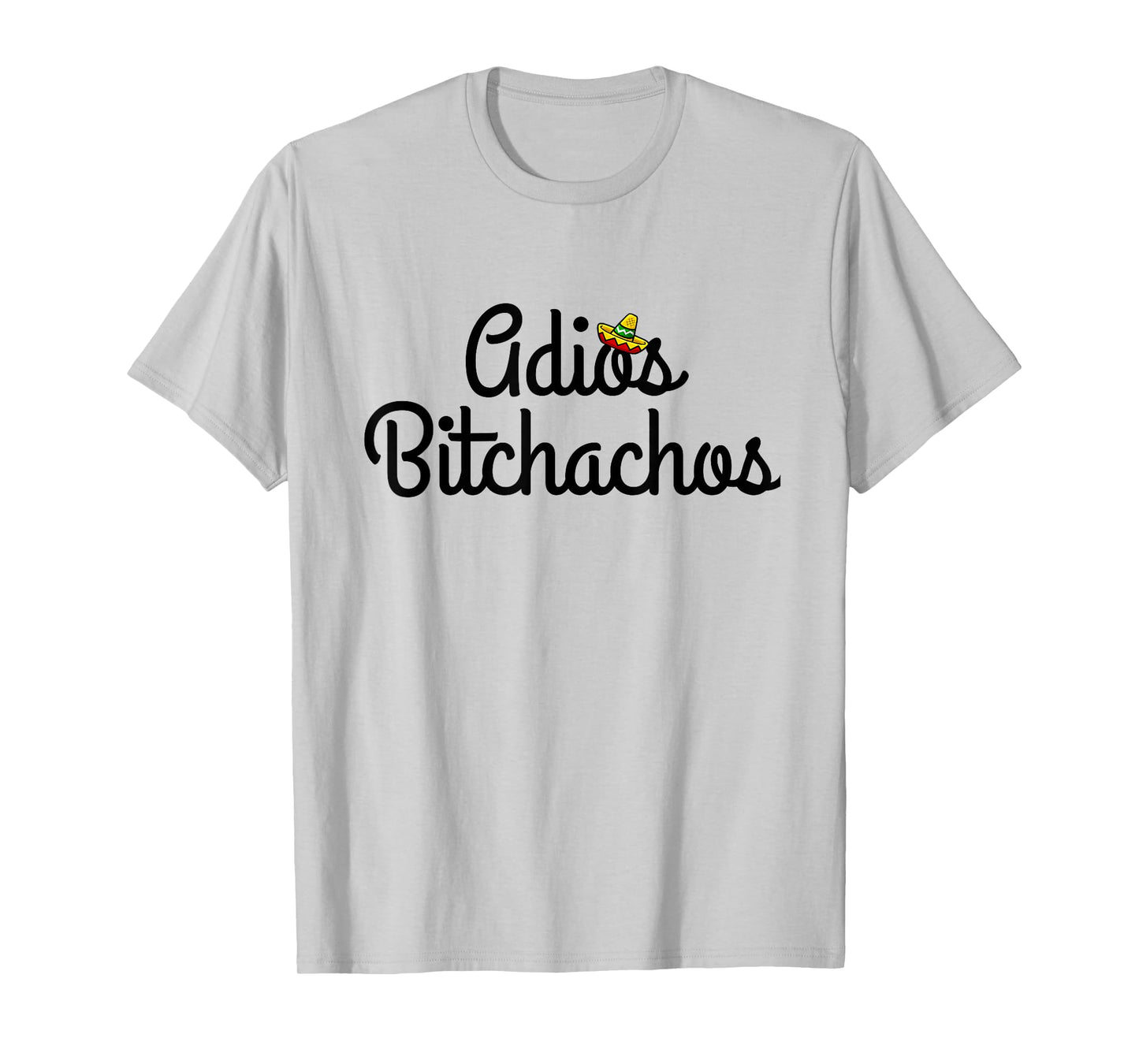Adios Bitchacho Funny T-Shirt Gift T-Shirt