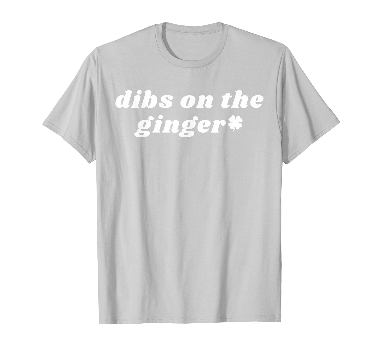 Funny Dibs On The Ginger Shamrock Dark Humor St Patricks Day T-Shirt - T-Shirt | Ash