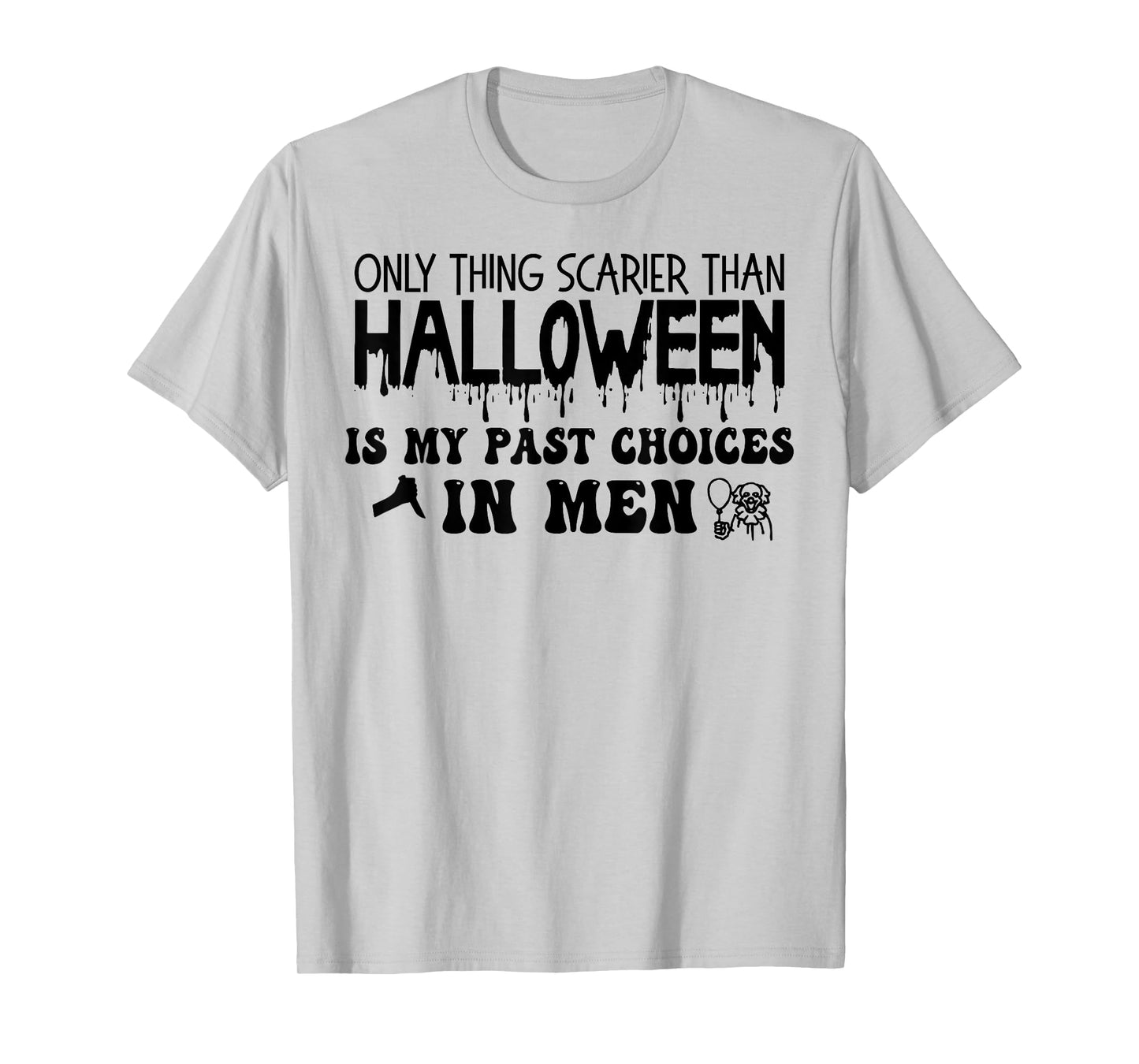 Only Thing Scarier Than Halloween Is My Past Choices In Men T-Shirt