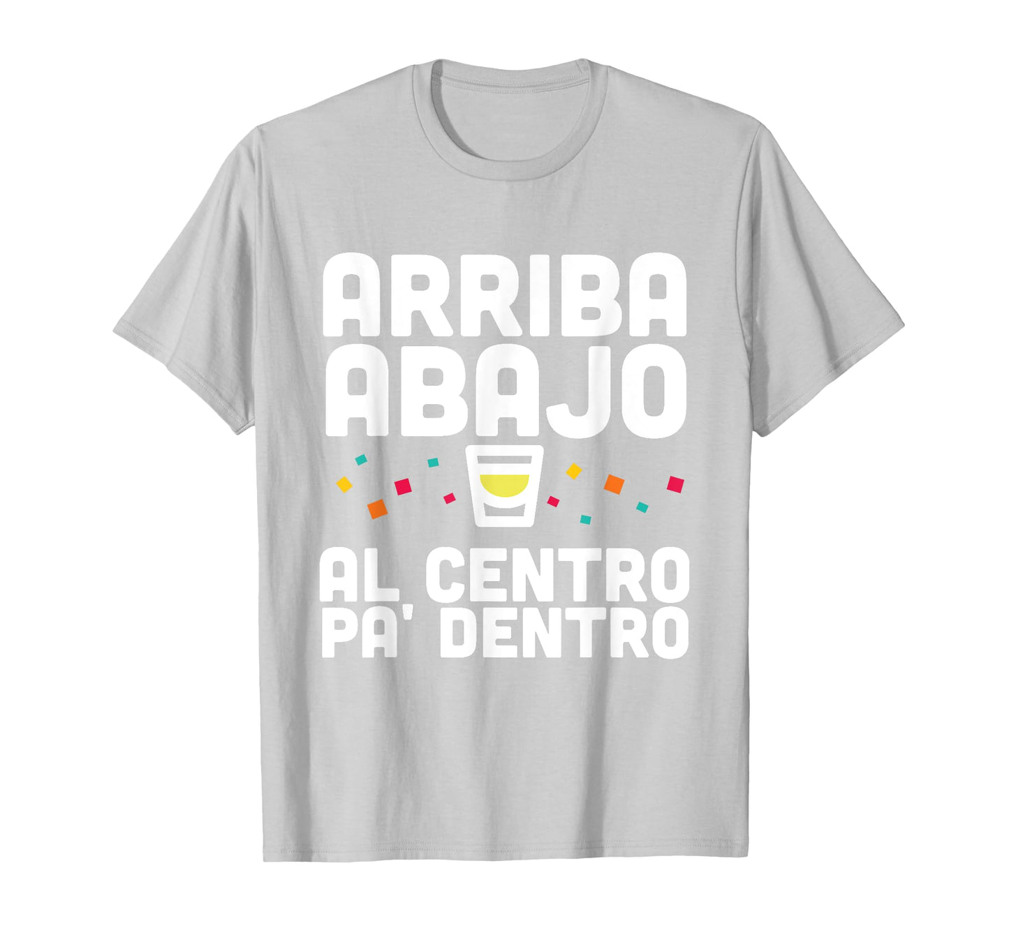 Arriba Abajo Al Centro PA' Dentro Shirt T-Shirt