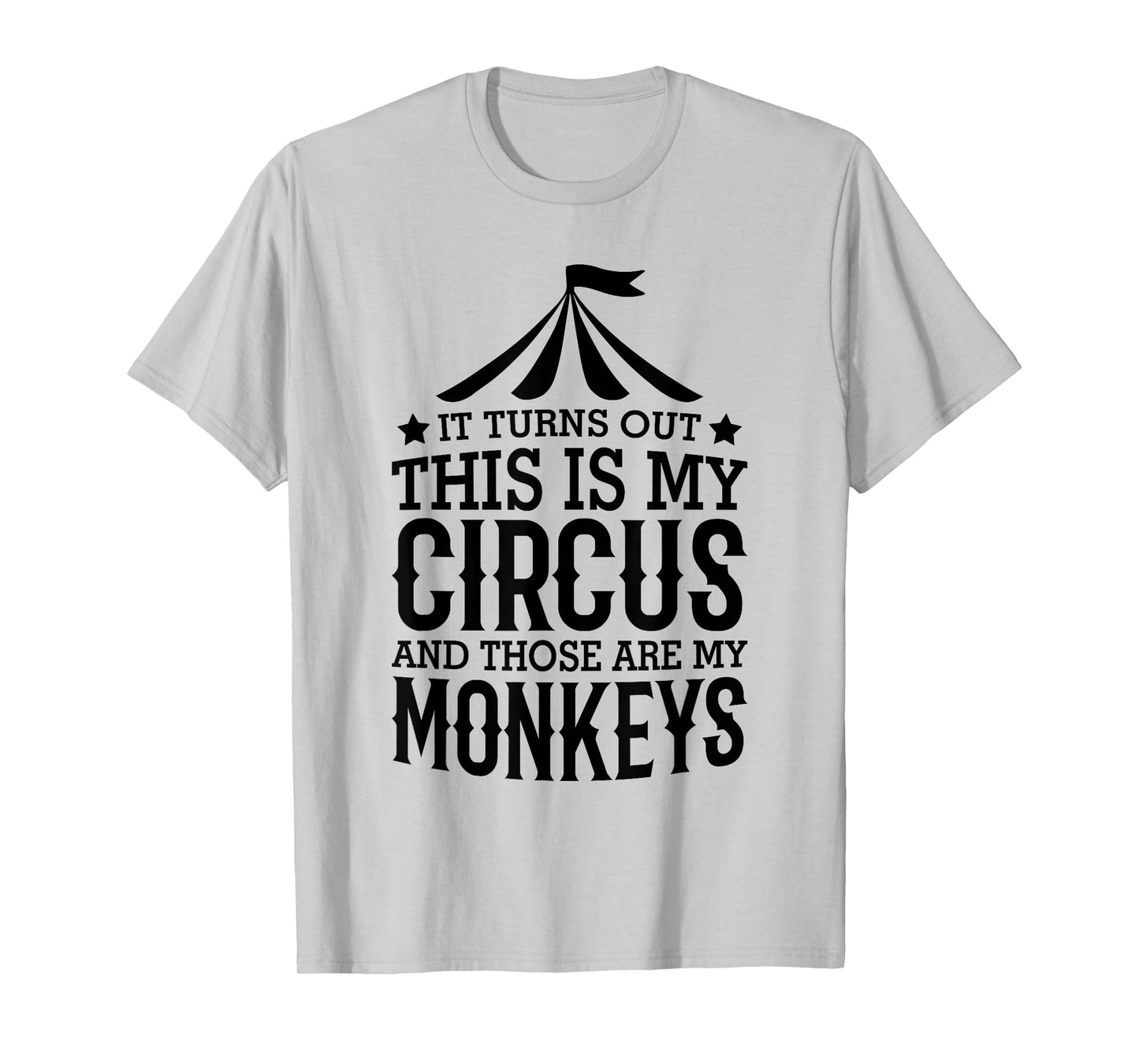 It Turns Out This Is My Circus And Those Are My Monkeys T-Shirt