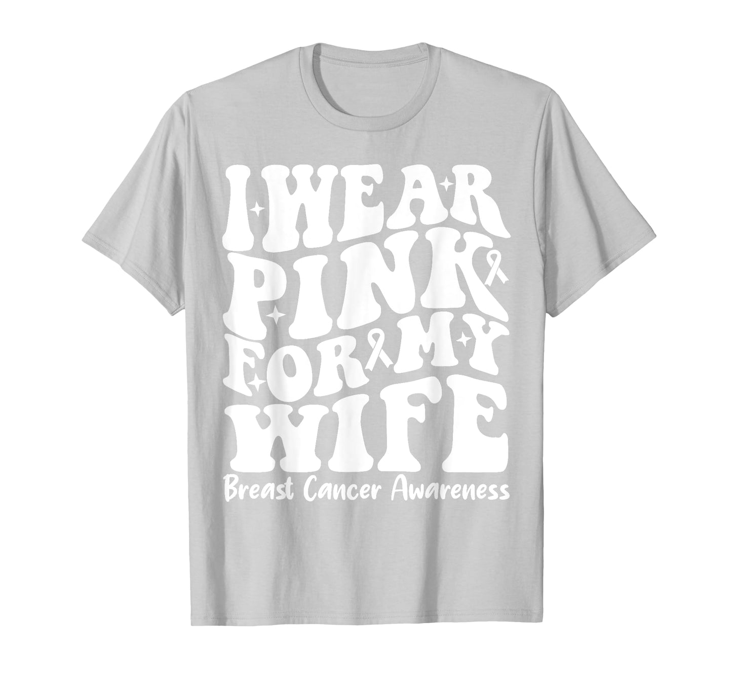 I Wear Pink For My Wife Ribbon Breast Cancer Support Squads T-Shirt