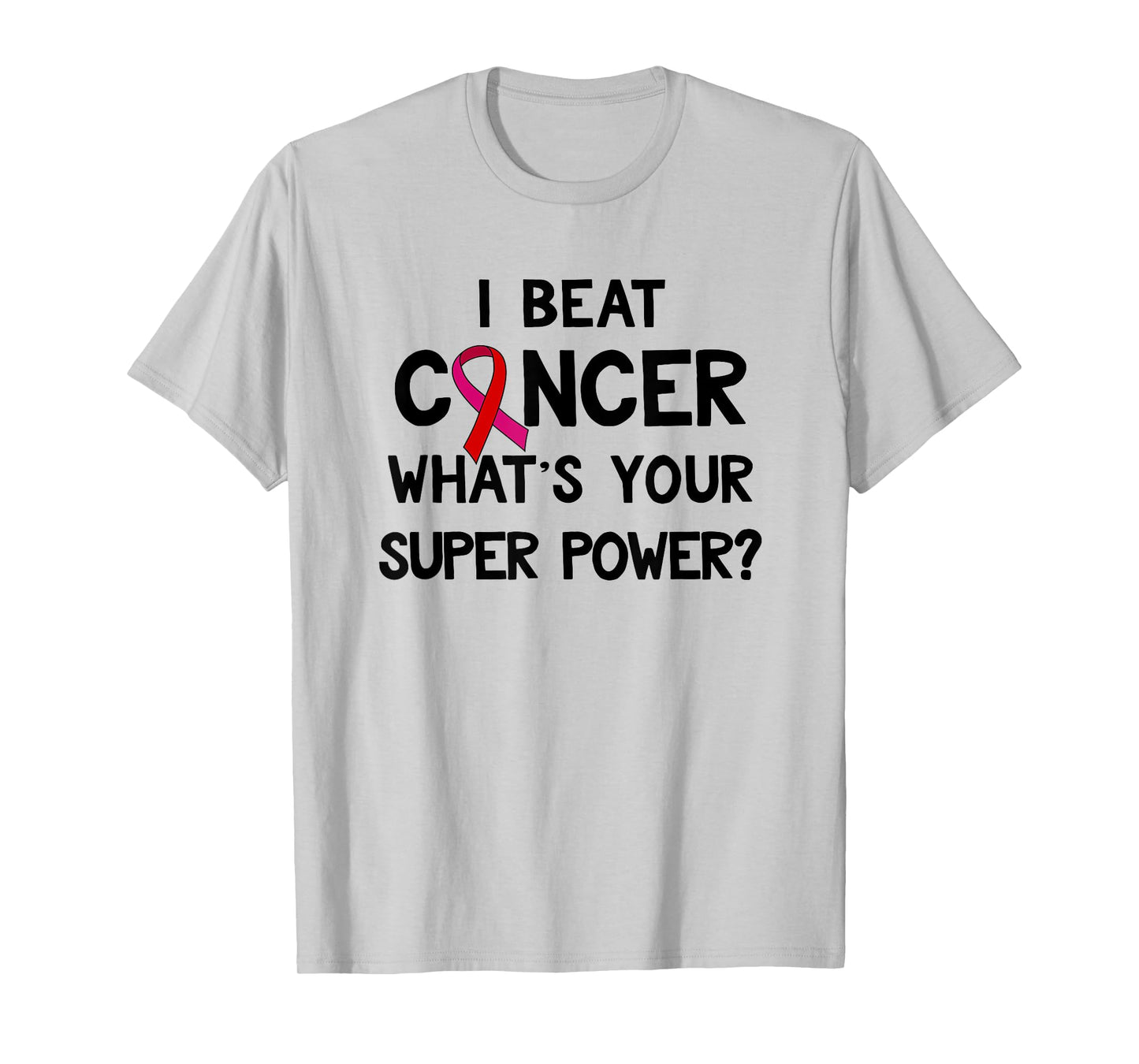 I Beat Cancer What's Your Super Power Amazing T-Shirt T-Shirt