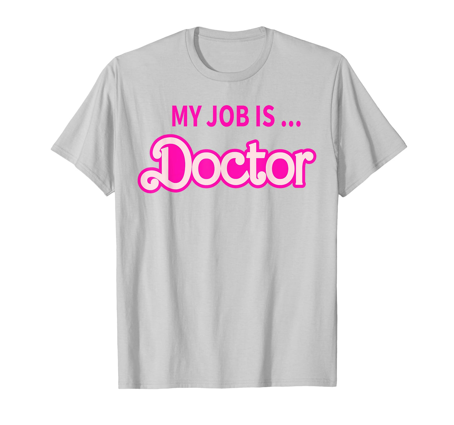 My Job Is Doctor T-Shirt