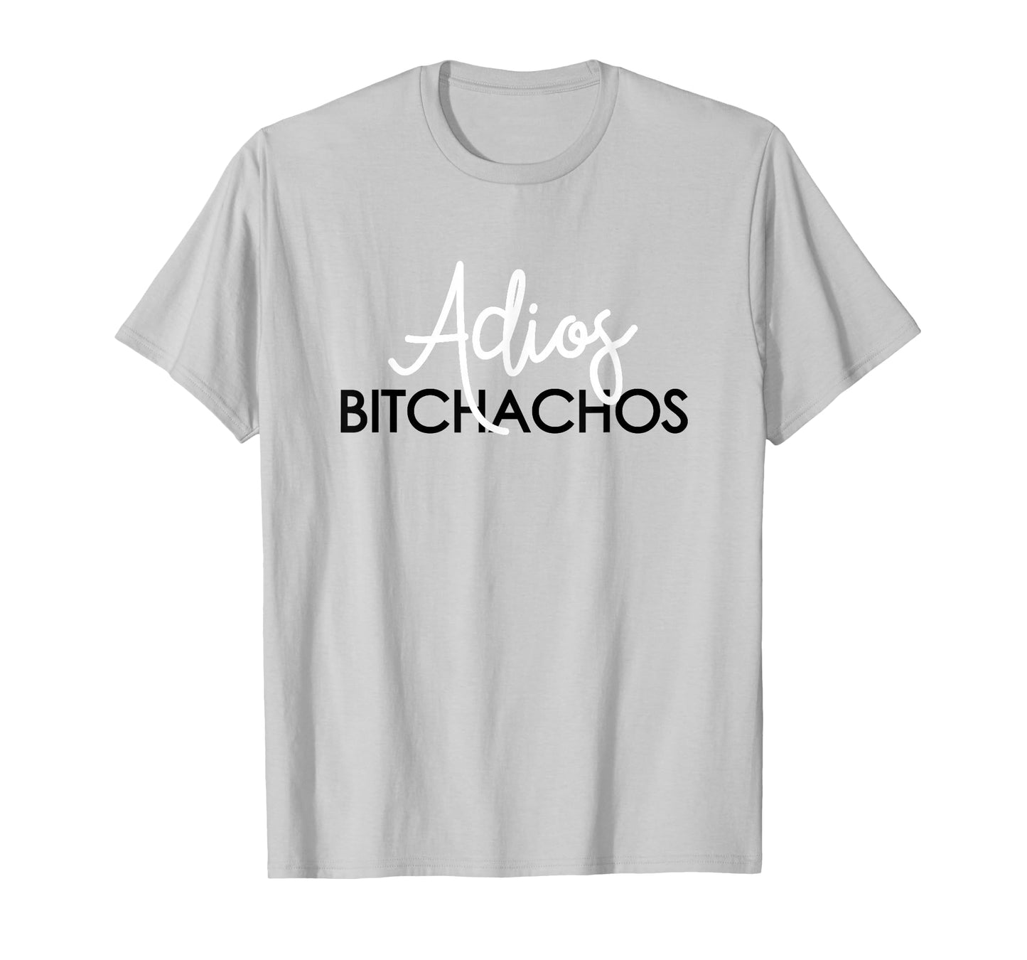 Adios Bitchachos T-Shirt Mexican Cinco De Mayo Men Women T-Shirt