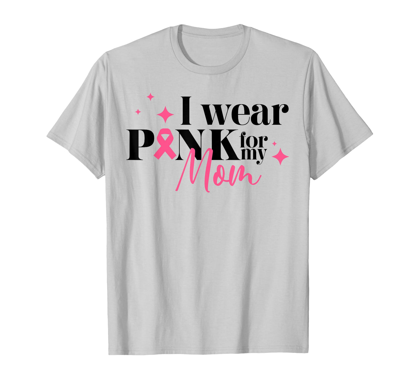 I Wear Pink For My Mom Breast Cancer Support Squads T-Shirt