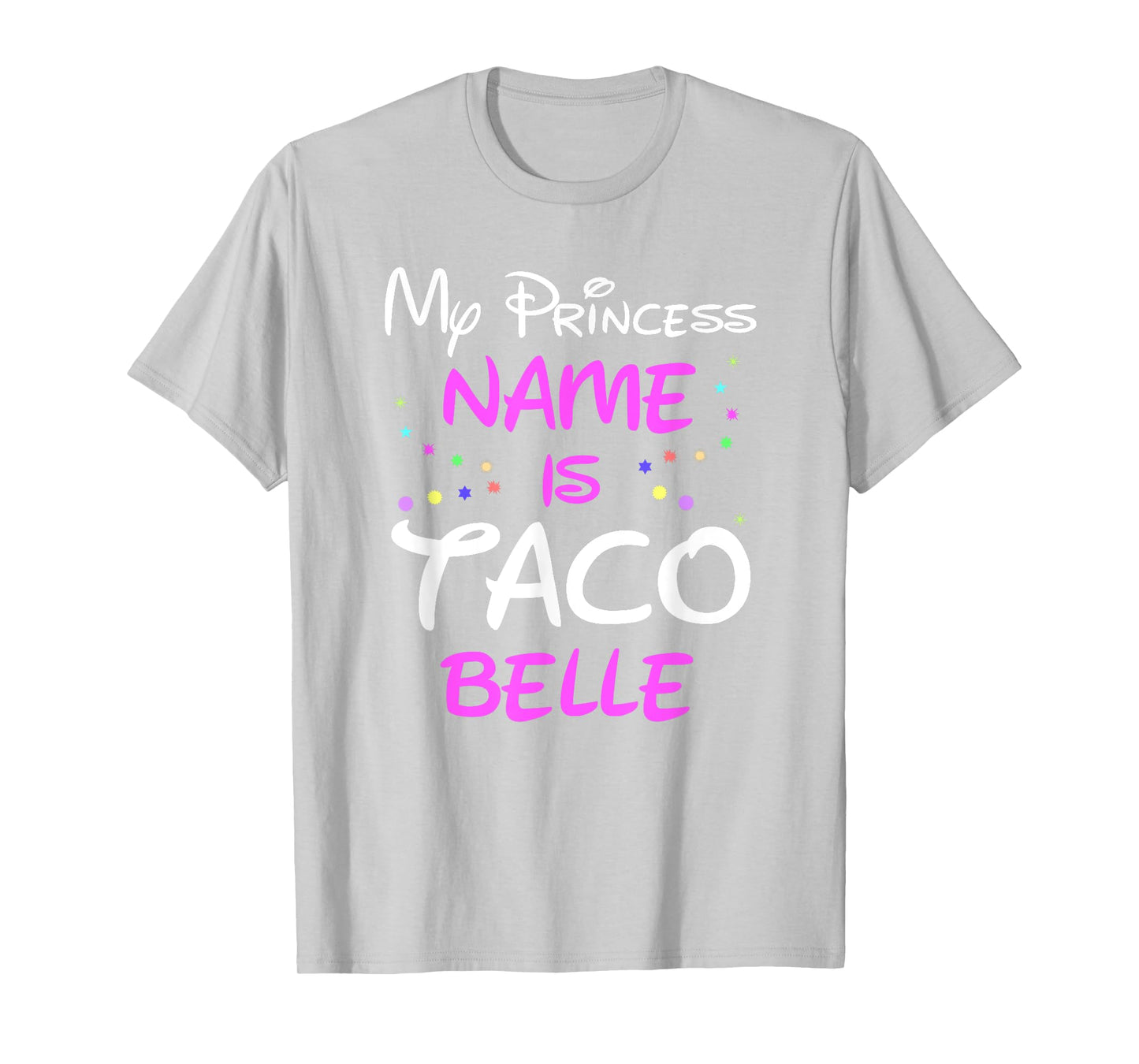 My Princess Name Is Taco Belle T Shirt - Funny Shirt T-Shirt