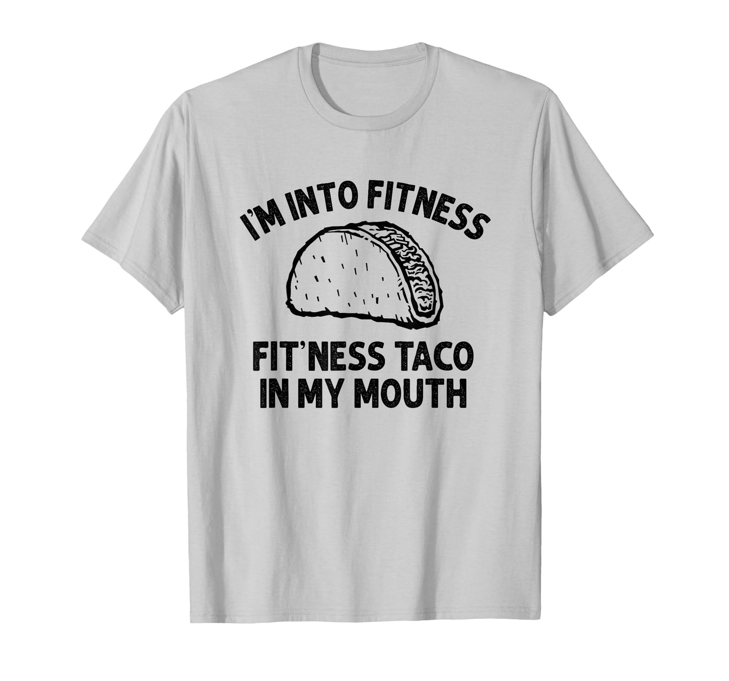 I'm into Fitness Taco in My Mouth Funny Taco men womens T-Shirt