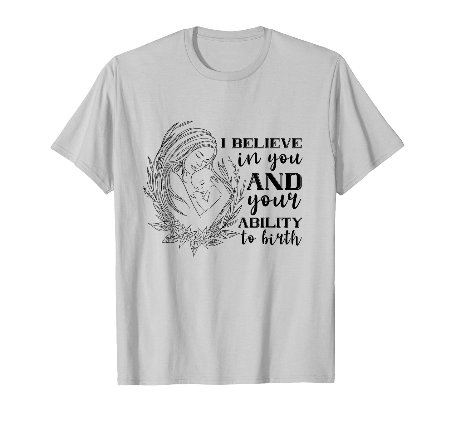 Doula Midwife Birthing I Believe In You Support Birth Coach T-Shirt