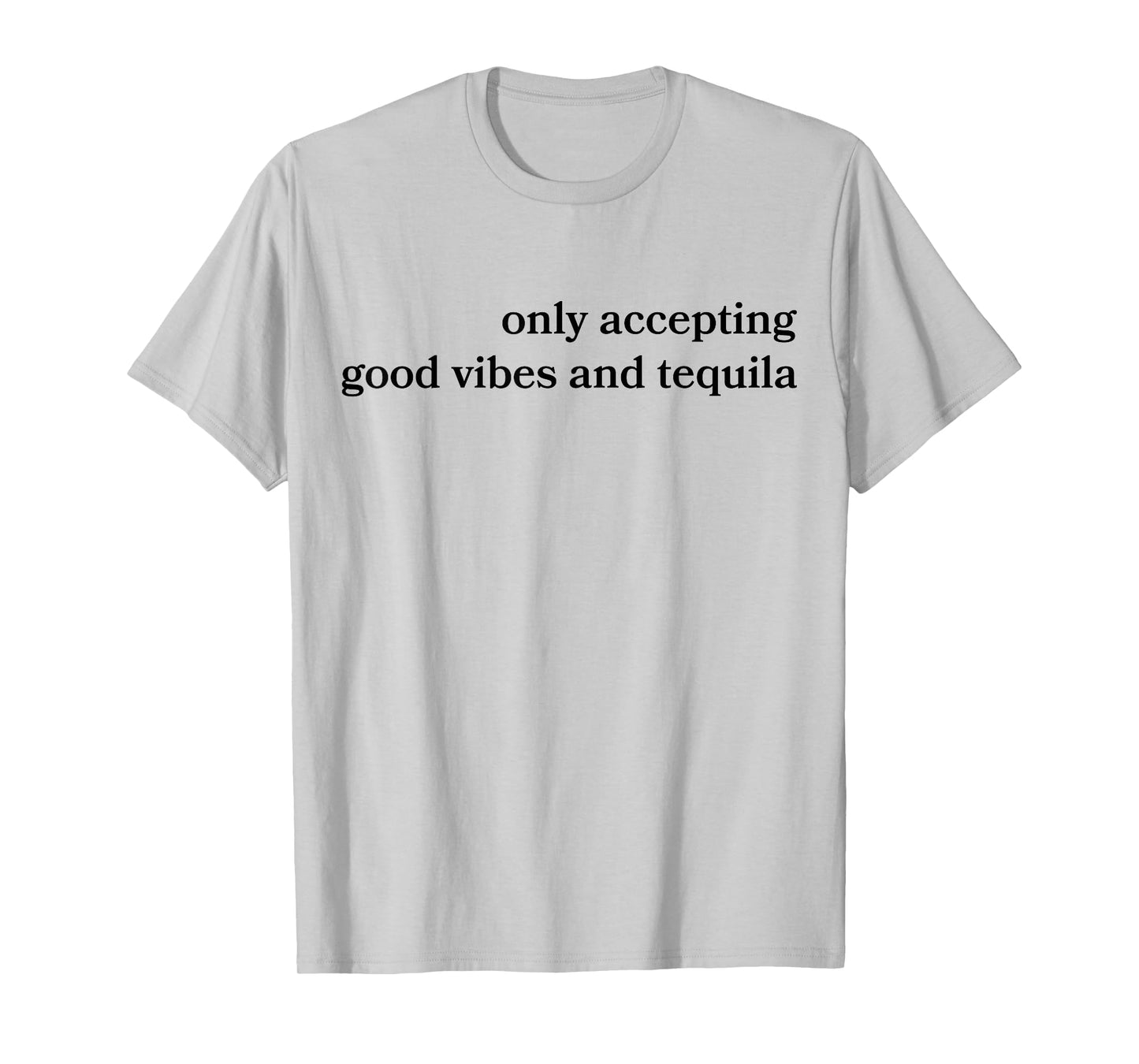 Only Accepting Good Vibes And Tequila Funny T-Shirt