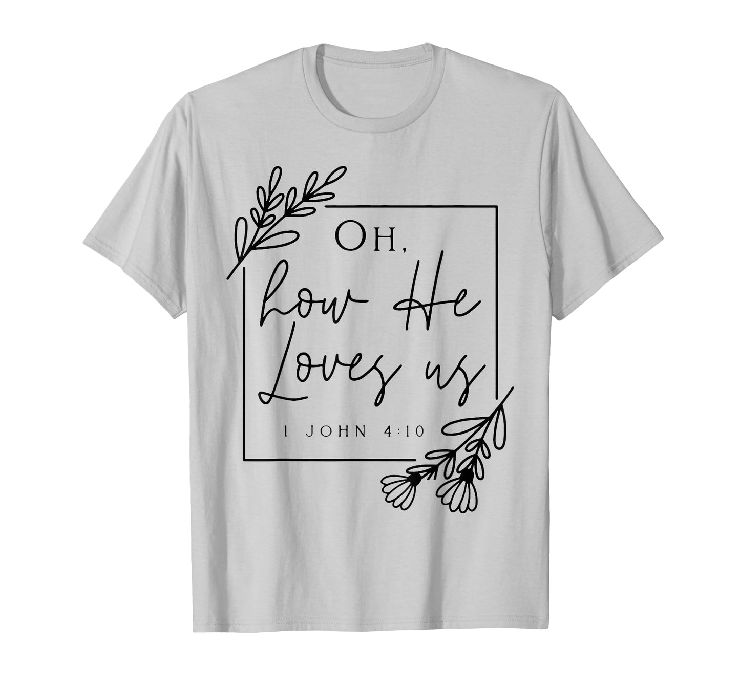 Oh How He Loves Us T-Shirt