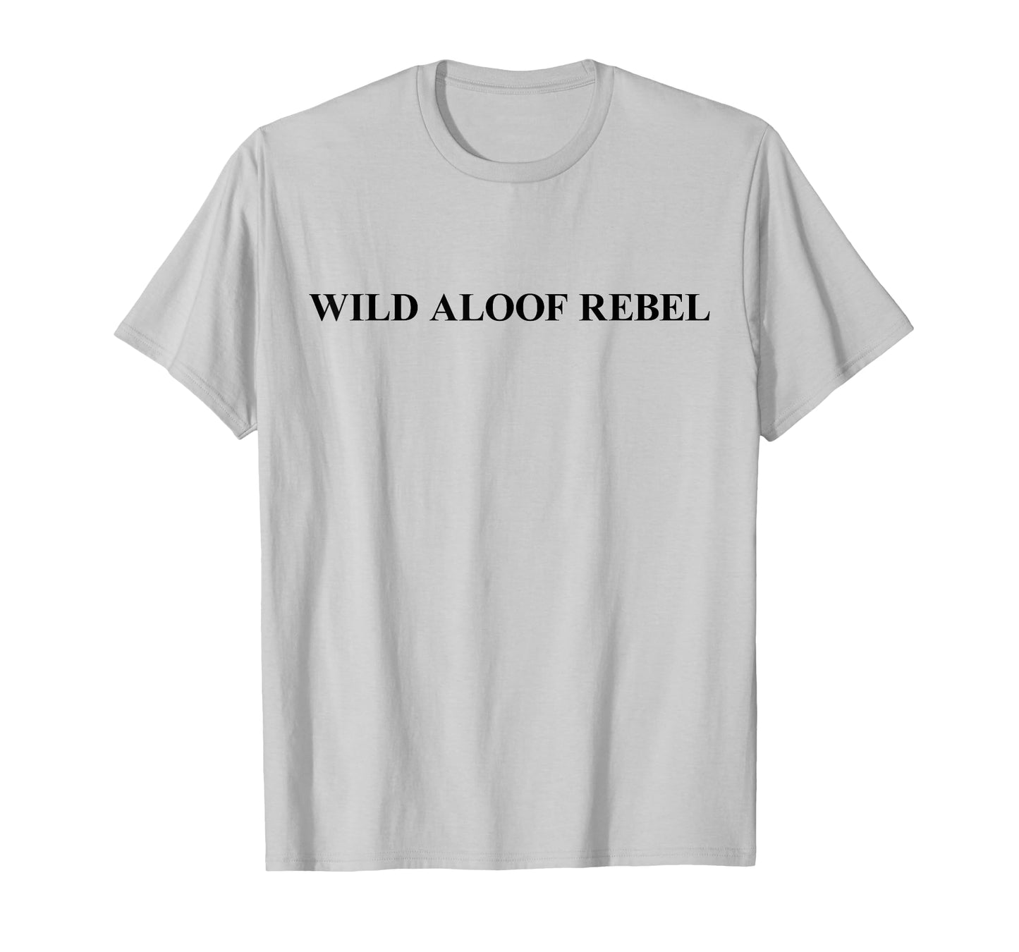 Wild Aloof Rebel T-Shirt