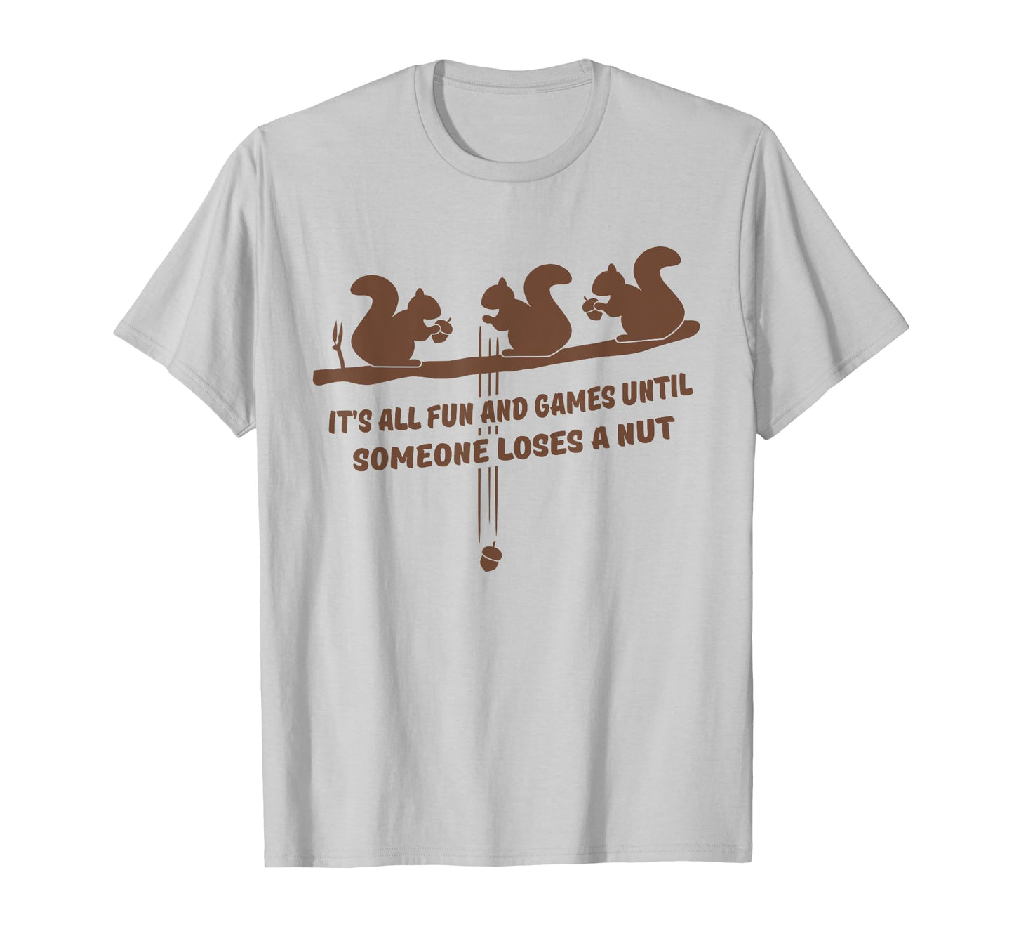 It's all fun and games until someone loses a nut t-shirt T-Shirt