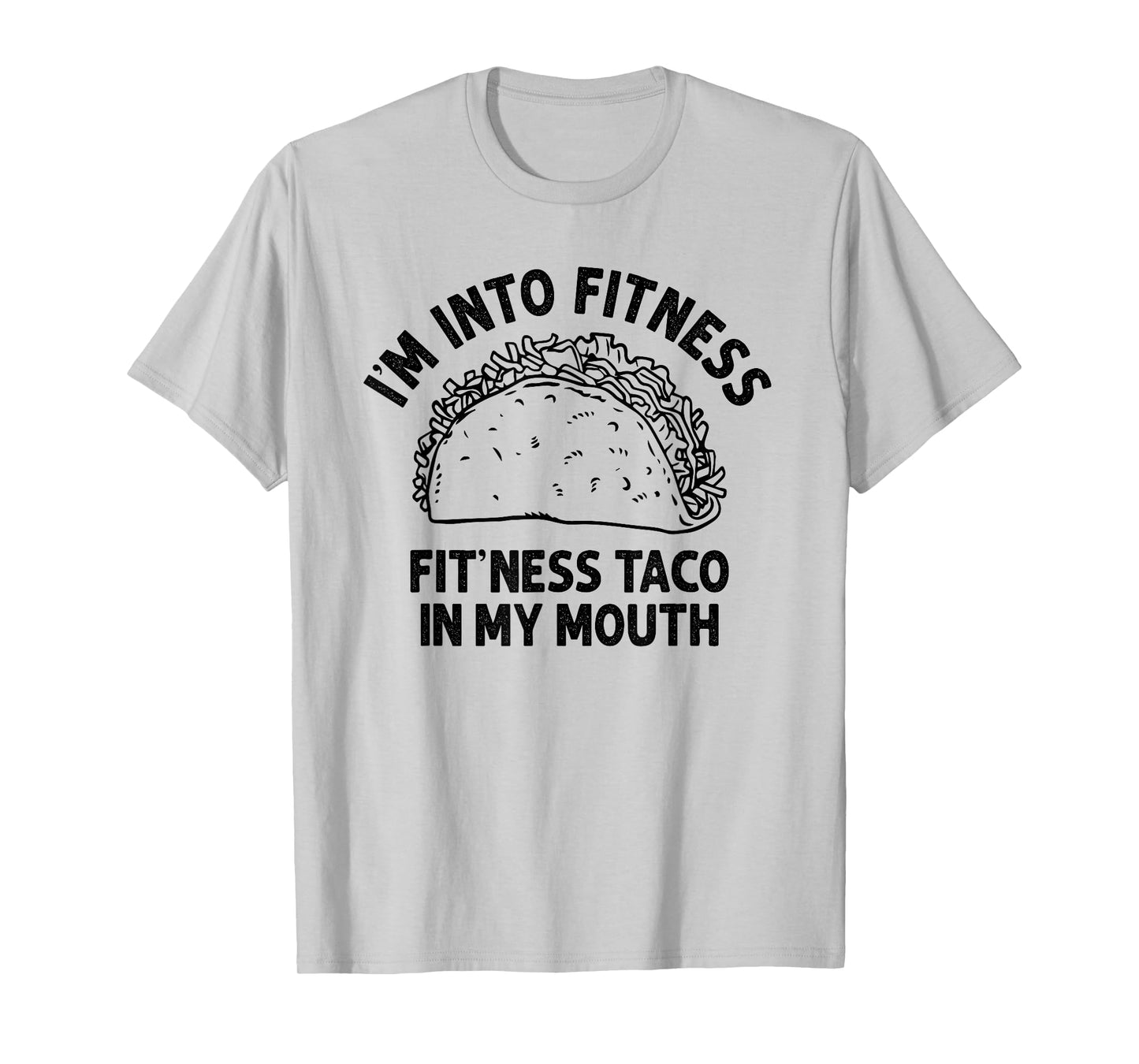 I'm into Fitness Taco in My Mouth Funny Taco men womens T-Shirt