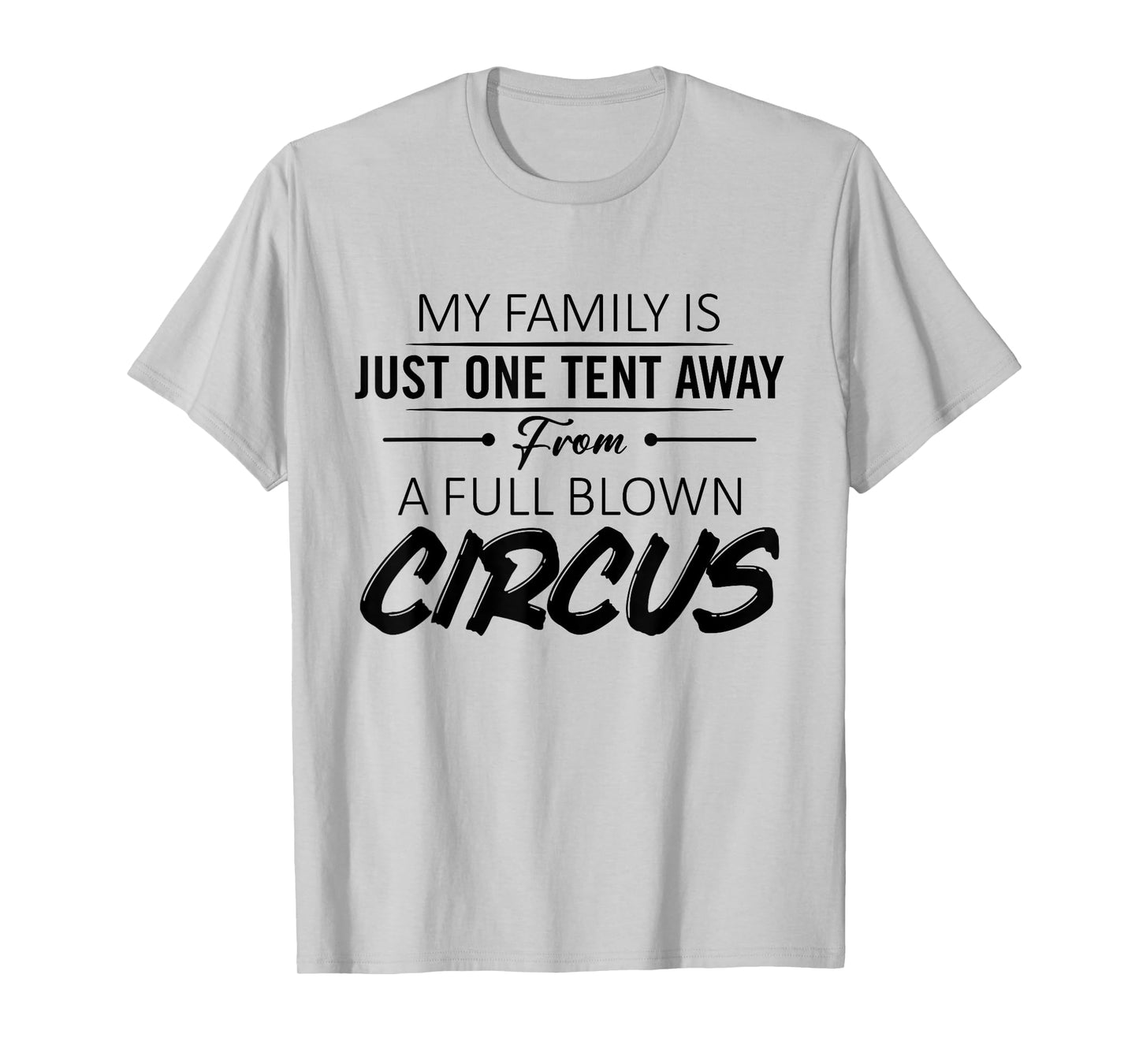 My Family Is Just One Tent Away From A Full Blown Circus T-Shirt