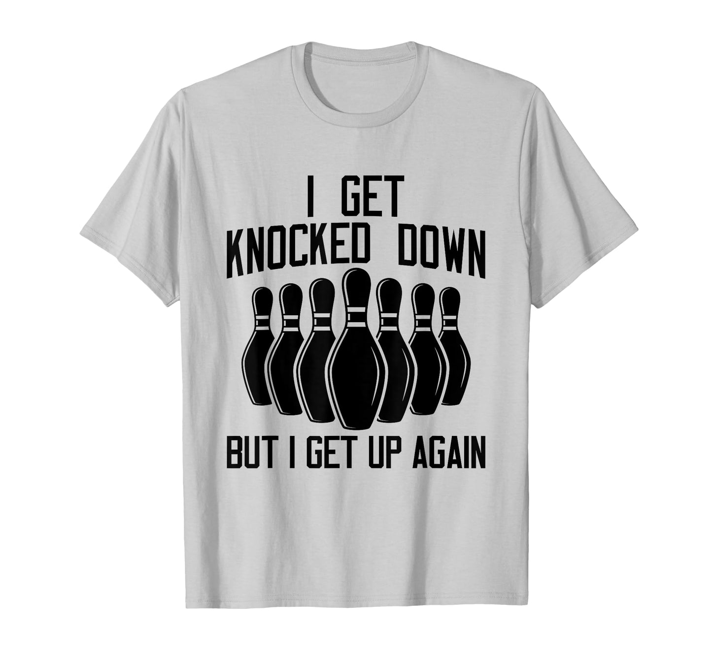 I Get Knocked Down But I Get up Again Funny Bowling Lovers T-Shirt