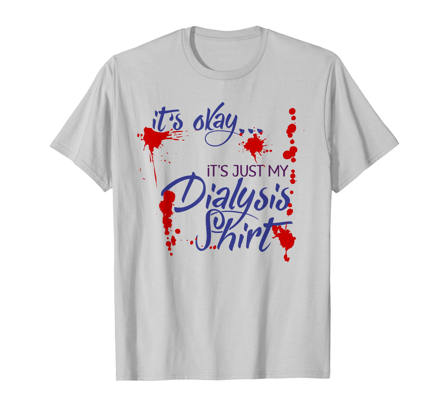 It's Okay It's Just My Dialysis Shirt a Funny Dialysis T-Shirt