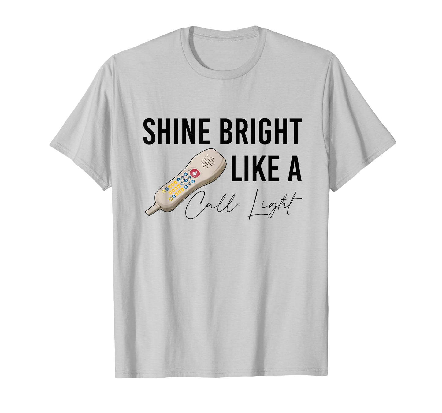 Shine Bright Like a Call Light Funny Nursing T-Shirt