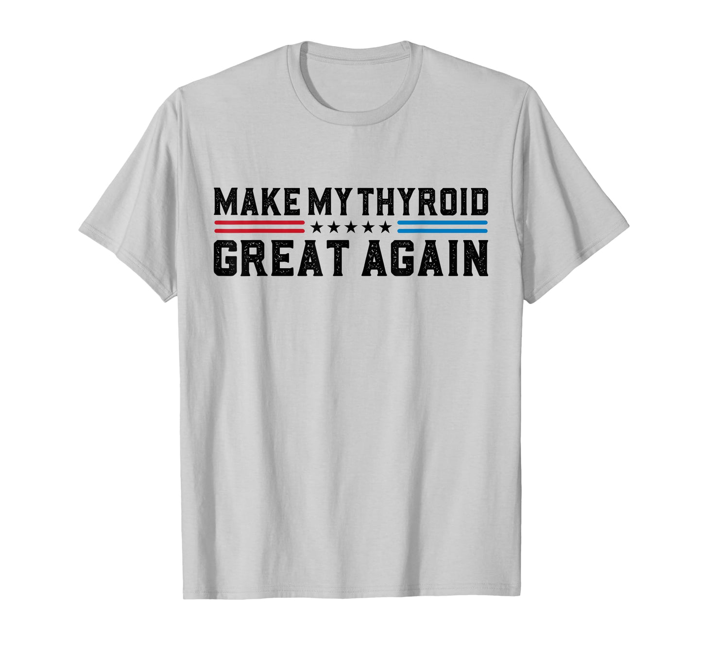 Make My Thyroid Great Again Hyperthyroidism Thyroid Surgery T-Shirt